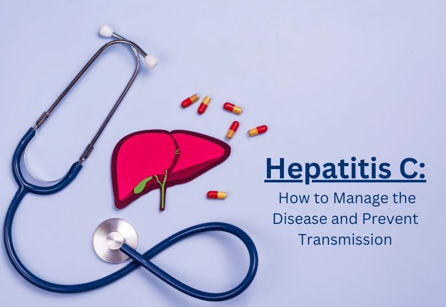 Hepatitis C How to Manage the Disease and Prevent Transmission